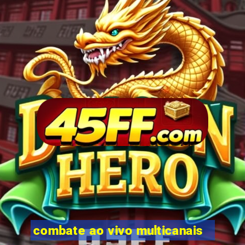 combate ao vivo multicanais